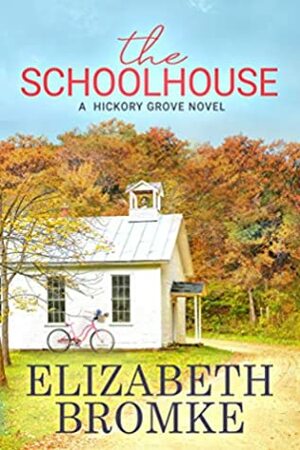 The Schoolhouse: A Hickory Grove Novel by Elizabeth Bromke