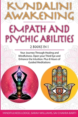 Kundalini Awakening Empath and Psychic Abilities 2 in 1: Your Journey Through Healing and Mindfulness. Open your Third Eye and Enhance the Intuition. by Mindfulness Lodge, Sarah Williams, Sai Chakra Barti