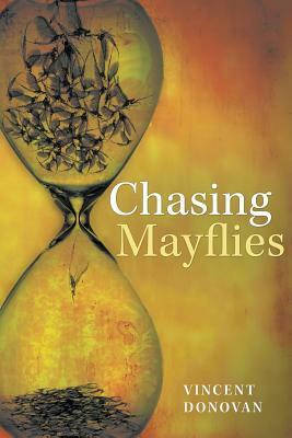 Chasing Mayflies by Vincent Donovan