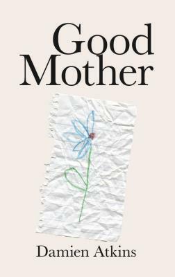 Good Mother by Damien Atkins