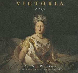 Victoria: A Life by A.N. Wilson