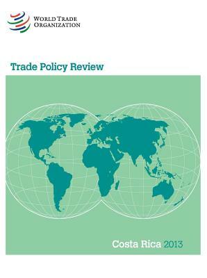 Wto Trade Policy Review: Costa Rica 2013 by World Tourism Organization