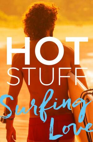 Hot Stuff: Surfing Love by Maria Lewis, Carla Caruso, Alli Sinclair, Tess Woods