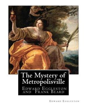 The Mystery of Metropolisville 1873, A NOVEL By Edward Eggleston, illustrated: By Frank Beard, United States (1842-1905), was illustrator, caricaturis by Edward Eggleston, Frank Beard