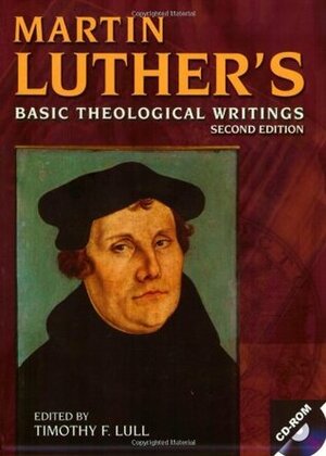 Basic Theological Writings by Timothy F. Lull, William R. Russell, Martin Luther, Jaroslav Pelikan