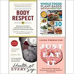 Health At Every Size, Body Respect, Just Eat It and Whole Foods Plant-Based Diet 4 Books Collection Set by Linda Bacon, Laura Thomas, Iota