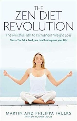 The Zen Diet Revolution. Martin and Philippa Faulks by Martin Faulks