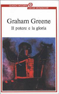 Il potere e la gloria by Graham Greene