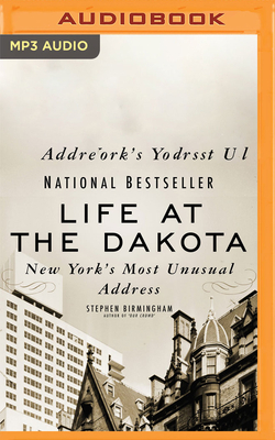 Life at the Dakota: New York's Most Unusual Address by Stephen Birmingham