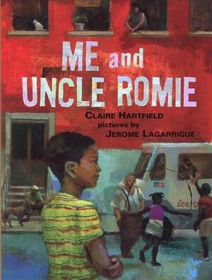 Me and Uncle Romie: A Story Inspired by the Life and Art of Romare Beardon by Jerome Lagarrigue, Claire Hartfield