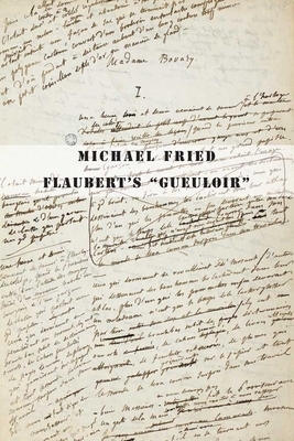Flaubert's "gueuloir": On "madame Bovary" and "salammbô" by Michael Fried