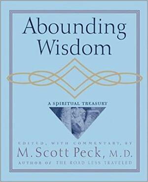 Abounding Wisdom: A Spiritual Treasury by M. Scott Peck