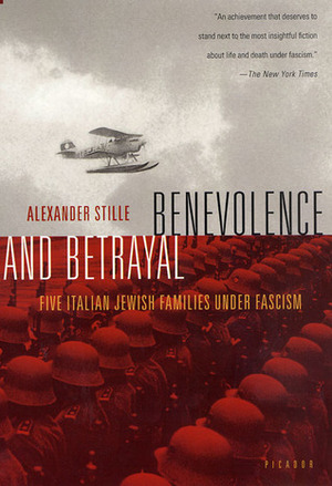 Benevolence and Betrayal: Five Italian Jewish Families Under Fascism by Alexander Stille