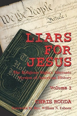 Liars for Jesus: The Religious Right's Alternate Version of American History Vol. 1 by Chris Rodda