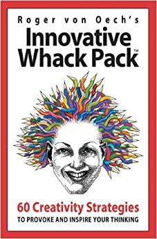 Innovative Whack Pack Card Game: 60 Creativity Strategies to Provoke and Inspire Your Thinking by Roger Von Oech