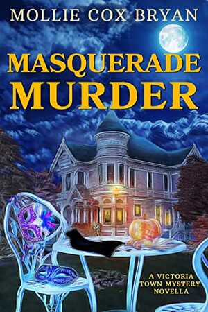 Masquerade Murder: A Victoria Town Mystery Novella by Mollie Cox Bryan