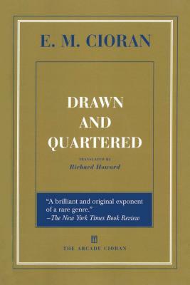 Drawn and Quartered by Emil M. Cioran