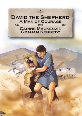 David the Shepherd: A Man of Courage by Carine MacKenzie