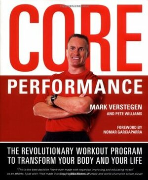 Core Performance: The Revolutionary Workout Program to Transform Your Body and Your Life by Pete Williams, Mark Verstegen