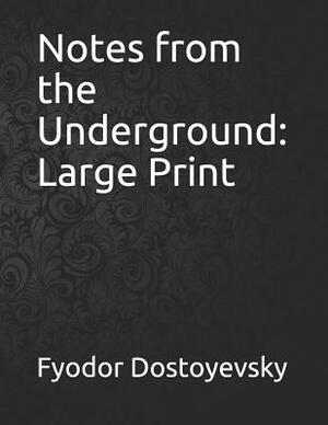 Notes from the Underground: Large Print by Fyodor Dostoevsky