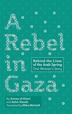 A Rebel in Gaza: Behind the Lines of the Arab Spring, One Woman's Story by Sélim Nassib, Asmaa al-Ghoul