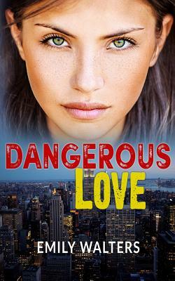 Dangerous Love by Emily Walters