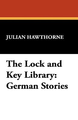 The Lock and Key Library: German Stories by Julian Hawthorne