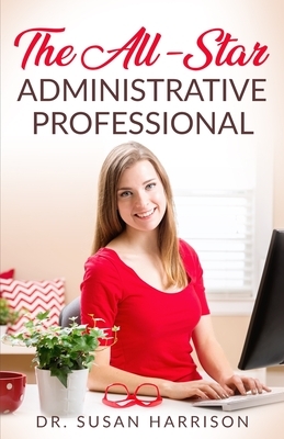 The All-Star Administrative Professional by Susan Harrison