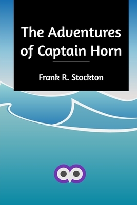 The Adventures of Captain Horn by Frank R. Stockton