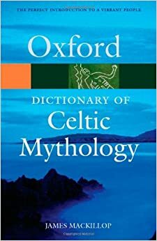 A Dictionary of Celtic Mythology by James MacKillop