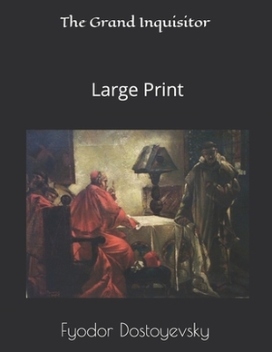 The Grand Inquisitor: Large Print by Fyodor Dostoevsky