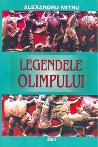 Legendele Olimpului Vol 1: Zeii by Alexandru Mitru