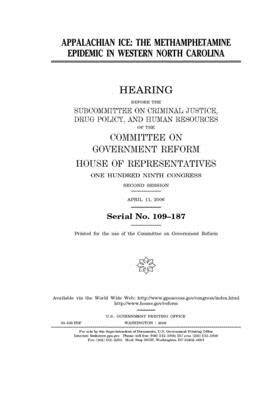 Appalachian ice: the methamphetamine epidemic in western North Carolina by Committee on Government Reform (house), United St Congress, United States House of Representatives