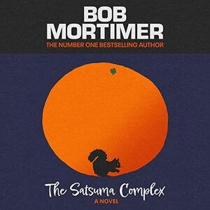 The Satsuma Complex by Bob Mortimer