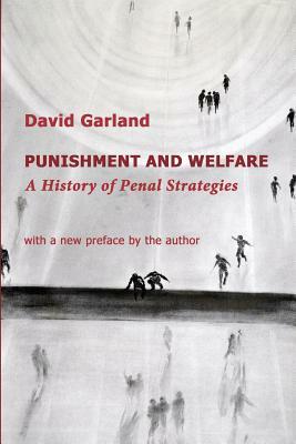 Punishment and Welfare: A History of Penal Strategies by David Garland
