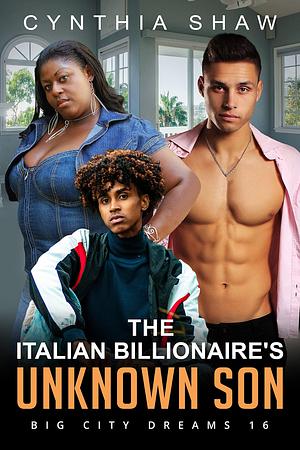 The Italian Billionaire's Unknown Son by Cynthia Shaw, Cynthia Shaw