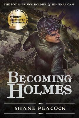 Becoming Holmes: The Boy Sherlock Holmes, His Final Case by Shane Peacock