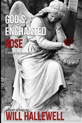 God's Enchanted Rose by Will Hallewell