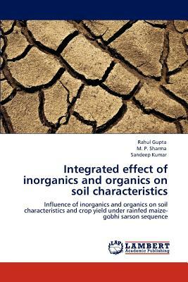 Integrated Effect of Inorganics and Organics on Soil Characteristics by Sandeep Kumar, Rahul Gupta, M. P. Sharma