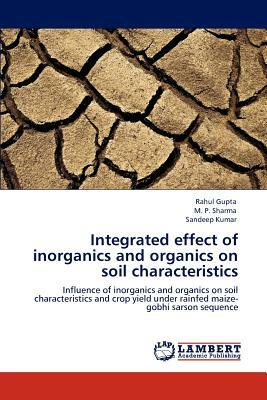 Integrated Effect of Inorganics and Organics on Soil Characteristics by Rahul Gupta, Sandeep Kumar, M. P. Sharma