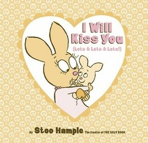 I Will Kiss You: Lots & Lots & Lots by Stuart E. Hample
