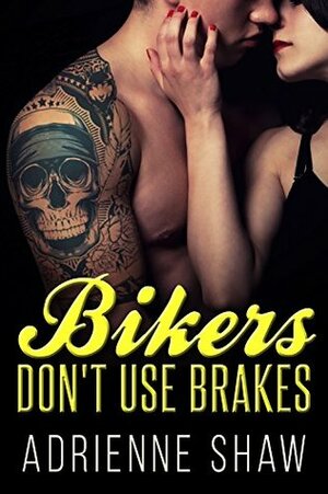 Bikers Don't Use Brakes (Hellbirds Motorcycle Club) by Adrienne Shaw