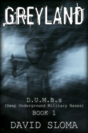 Greyland: D.U.M.B.s (Deep Underground Military Bases)- Book 1 by David Sloma