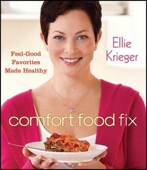 Comfort Food Fix: Feel-Good Favorites Made Healthy by Ellie Krieger