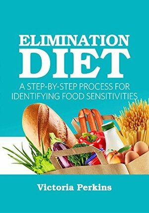 Elimination Diet: A Step-by-Step Process for Identifying Food Sensitivies by Victoria Perkins