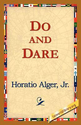 Do and Dare by Horatio Alger, Jr. Horatio Alger Jr. Horatio, Alger Jr. Horatio