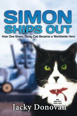 Simon Ships Out: How One Stray, Brave Cat Became a Worldwide Hero: Based on a True Story by Jacky Donovan