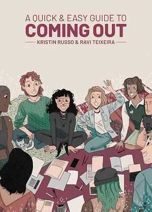 A Quick & Easy Guide to Coming Out by Ravi Teixeira, Kristin Russo