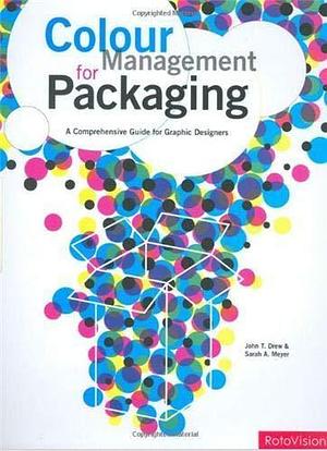 Color Management for Packaging: A Comprehensive Guide for Graphic Designers by John T. Drew, Sarah A. Meyer