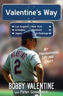 Valentine's Way: My Adventurous Life and Times by Peter Golenbock, Bobby Valentine